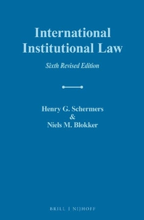 International Institutional Law: Sixth Revised Edition by Henry G. Schermers 9789004381681