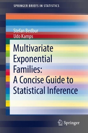 Multivariate Exponential Families: A Concise Guide to Statistical Inference by Stefan Bedbur 9783030818999