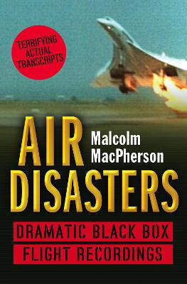 Air Disasters: Dramatic black box flight recordings by Malcolm MacPherson 9780007280896