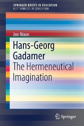 Hans-Georg Gadamer: The Hermeneutical Imagination by Jon Nixon 9783319521169