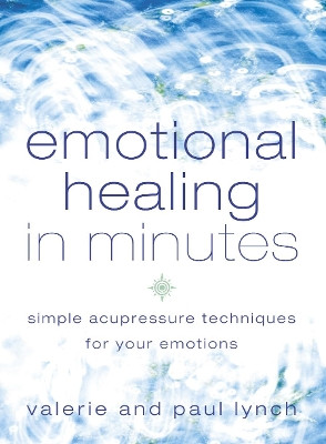 Emotional Healing in Minutes: Simple Acupressure Techniques For Your Emotions by Valerie Lynch 9780007112586