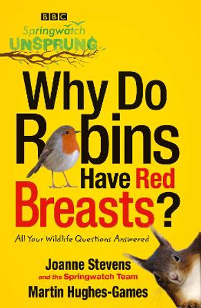 Springwatch Unsprung: Why Do Robins Have Red Breasts? by Jo Stevens 9780007498178