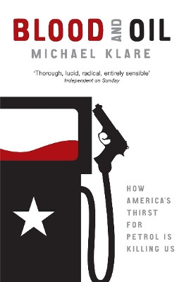 Blood and Oil: The Dangers and Consequences of America's Growing Petroleum Dependency by Michael Klare 9780141020037