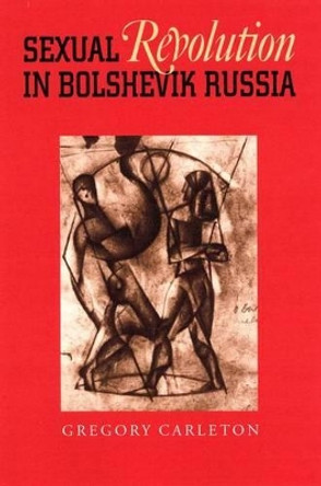 Sexual Revolution in Bolshevik Russia by Gregory Carleton 9780822959489