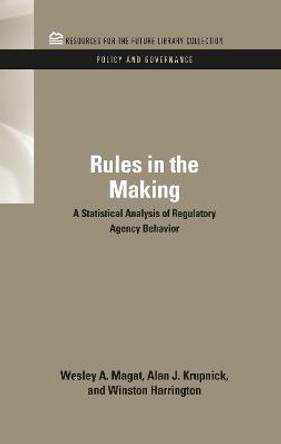 Rules in the Making: A Statistical Analysis of Regulatory Agency Behavior by Wesley A. Magat