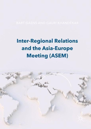 Inter-Regional Relations and the Asia-Europe Meeting (ASEM) by Bart Gaens 9781137597632