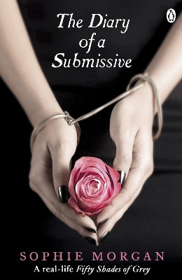 The Diary of a Submissive: A True Story by Sophie Morgan 9781405910637