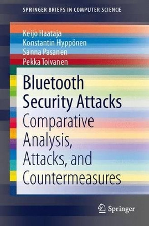 Bluetooth Security Attacks: Comparative Analysis, Attacks, and Countermeasures by Keijo Haataja 9783642406454