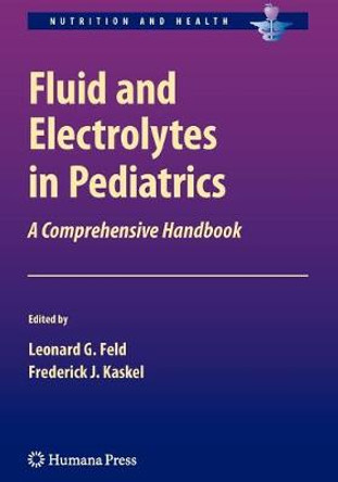 Fluid and Electrolytes in Pediatrics: A Comprehensive Handbook by Leonard G. Feld