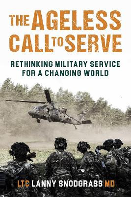 The Ageless Call to Serve: Rethinking Military Service for a Changing World by Lanny L. Snodgrass 9781636244174