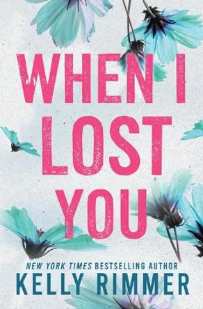 When I Lost You by Kelly Rimmer 9781538757833