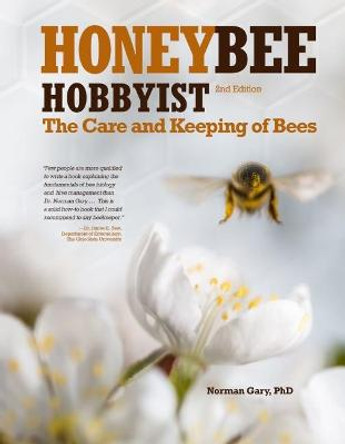 Honey Bee Hobbyist: The Care and Keeping of Bees by Gary Norman