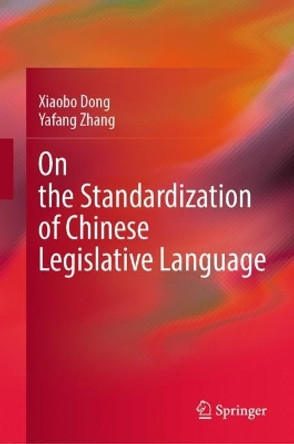 On the Standardization of Chinese Legislative Language by Xiaobo Dong 9789819926329