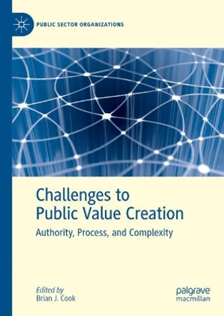 Challenges to Public Value Creation: Authority, Process, and Complexity by Brian J. Cook 9783031460296