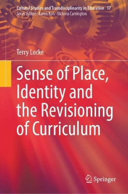 Sense of Place, Identity and the Revisioning of Curriculum by Terry Locke 9789819942657