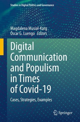 Digital Communication and Populism in Times of Covid-19: Cases, Strategies, Examples by Magdalena Musiał-Karg 9783031337154