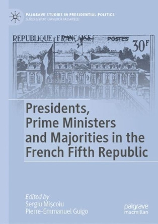 Presidents, Prime Ministers and Majorities in the French Fifth Republic by Sergiu Mişcoiu 9783031446634