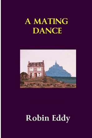 A Mating Dance by Robin Eddy 9780244604950