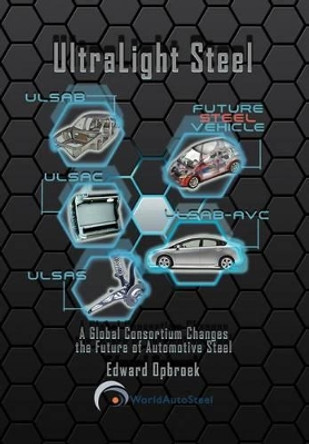 Ultralight Steel: Global Consortium Changes the Future of Automotive Steel by Ed Opbroek 9781479773459