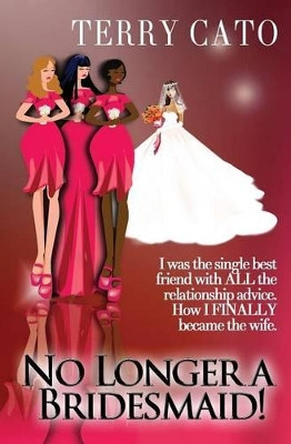 No Longer A Bridesmaid! by Terry Cato 9780989464406