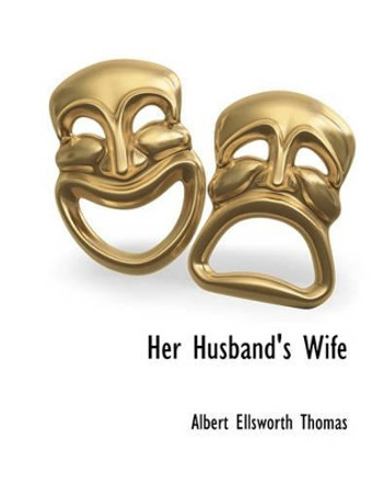 Her Husband's Wife by Albert Ellsworth Thomas 9781117902548