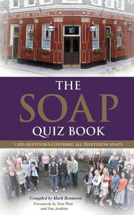 The Soap Quiz Book: 1,000 Questions Covering All Television Soaps by Mark Bennison 9780993337178