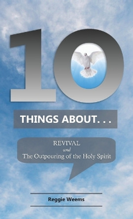 Ten Things About. . . Revival: And the Outpouring of the Holy Spirit by Reggie Weems 9780999655955