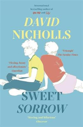 Sweet Sorrow: the new Sunday Times bestseller from the author of ONE DAY by David Nicholls