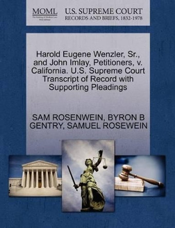 Harold Eugene Wenzler, Sr., and John Imlay, Petitioners, V. California. U.S. Supreme Court Transcript of Record with Supporting Pleadings by Sam Rosenwein 9781270481331