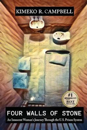 Four Walls of Stone: An Innocent Woman's Journey Through the U.S. Prison System by Kimeko R Campbell 9781513696119 Four Walls of Stone: An Innocent Woman's Journey Through the U.S. Prison System by Kimeko R Campbell 9781513696119