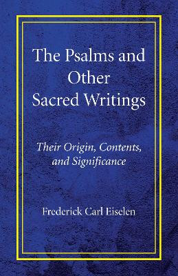 The Psalms and Other Sacred Writings by Frederick Carl Eiselen 9781498218634