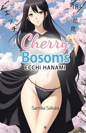 Cherry Bosoms: Ecchi Hanami - Erotic Manga - 18+ by Samika Sakura 9780645831641