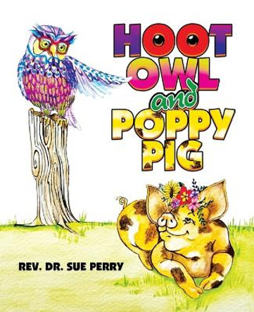 Hoot Owl and Poppy Pig by REV Dr Sue Perry 9781489749901