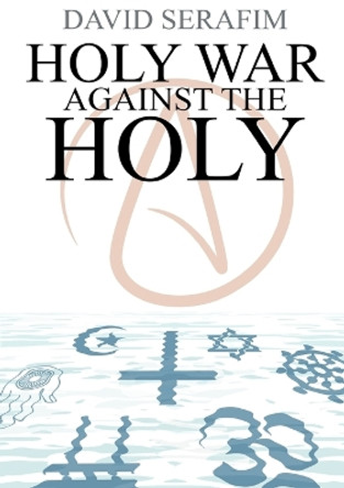 Holy War Against The Holy by David Serafim 9780975634479