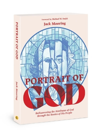 Portrait of God: Rediscovering the Attributes of God Through the Stories of His People by Jack Anthony Mooring 9780830786039