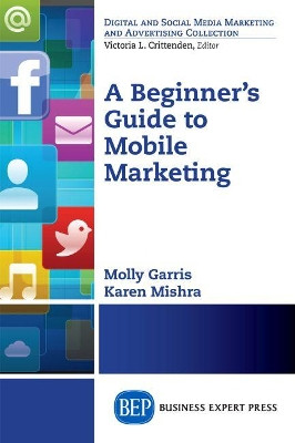 A Beginner's Guide to Mobile Marketing by Karen Mishra 9781606498408