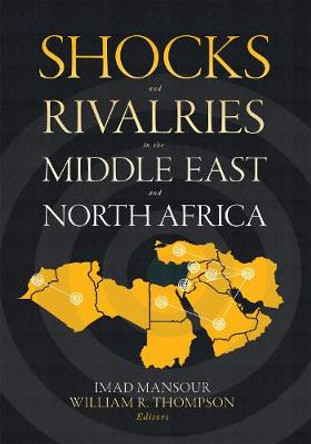 Shocks and Rivalries in the Middle East and North Africa by Imad Mansour