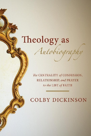 Theology as Autobiography by Colby Dickinson 9781532688829