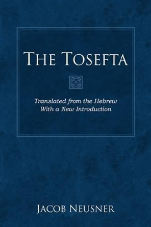 The Tosefta by Jacob Neusner 9781619702622