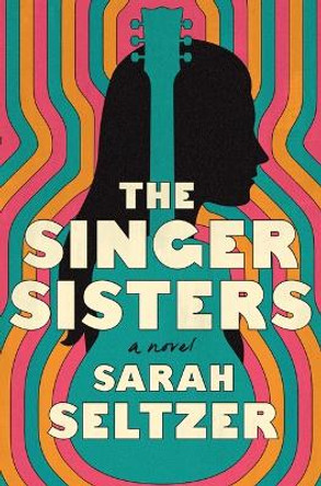 The Singer Sisters by Sarah Seltzer 9781250907646