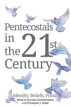 Pentecostals in the 21st Century by Corneliu Constantineanu 9781532616716