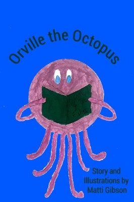 Orville the Octopus by Matti Gibson 9781365904608