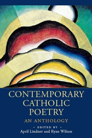 Contemporary Catholic Poetry: An Anthology by April Lindner 9781640606463