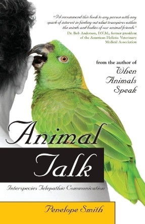 Animal Talk: Interspecies Telepathic Communication by Penelope Smith 9781582702148