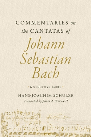 Commentaries on the Cantatas of Johann Sebastian Bach: A Selective Guide by Hans-Joachim Schulze 9780252045820