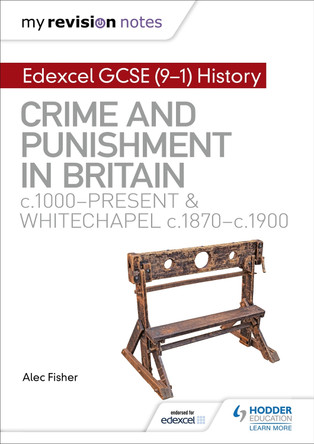 My Revision Notes: Edexcel GCSE (9-1) History: Crime and punishment in Britain, c1000-present and Whitechapel, c1870-c1900 by Alec Fisher 9781510403239 [USED COPY]