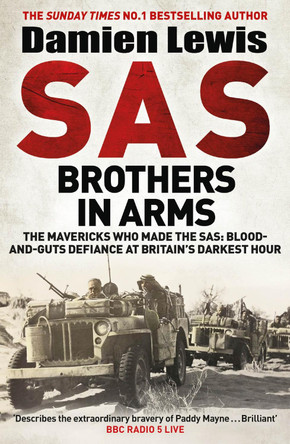 SAS Brothers in Arms: The Mavericks Who Made the SAS: Blood-and-Guts Defiance at Britain's Darkest Hour by Damien Lewis 9781529413779 [USED COPY]