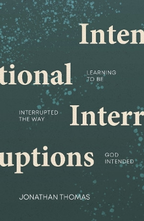 Intentional Interruptions: Learning to be Interrupted the Way God Intended by Jonathan Thomas 9781527110205 [USED COPY]