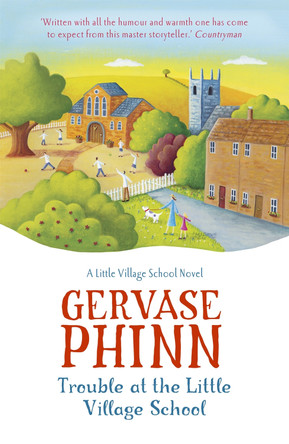 Trouble at the Little Village School: A Little Village School Novel (Book 2): A Little Village School Novel by Gervase Phinn