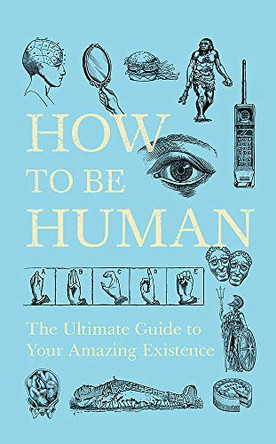 How to Be Human: The Ultimate Guide to Your Amazing Existence by New Scientist 9781473629363 [USED COPY]